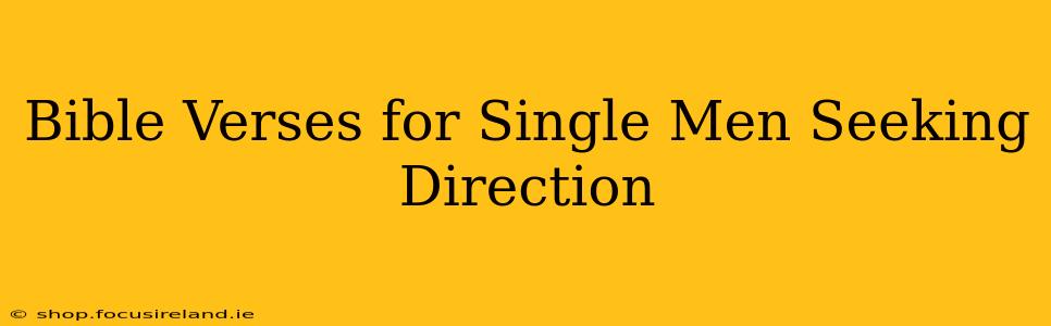 Bible Verses for Single Men Seeking Direction