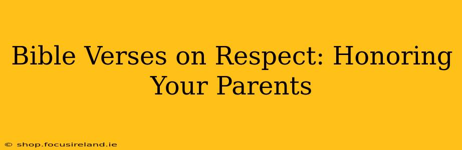 Bible Verses on Respect: Honoring Your Parents