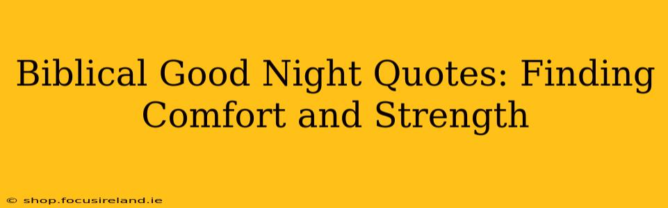 Biblical Good Night Quotes: Finding Comfort and Strength