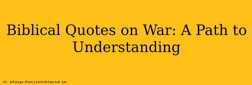 Biblical Quotes on War: A Path to Understanding