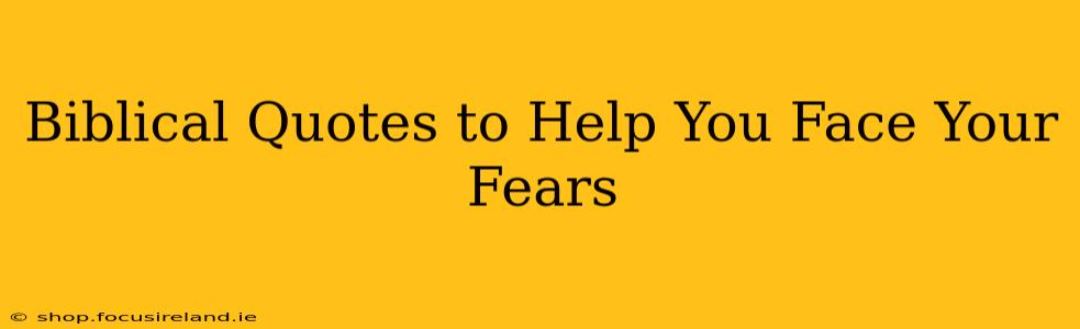 Biblical Quotes to Help You Face Your Fears