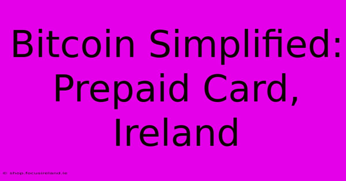 Bitcoin Simplified: Prepaid Card, Ireland