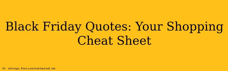 Black Friday Quotes: Your Shopping Cheat Sheet