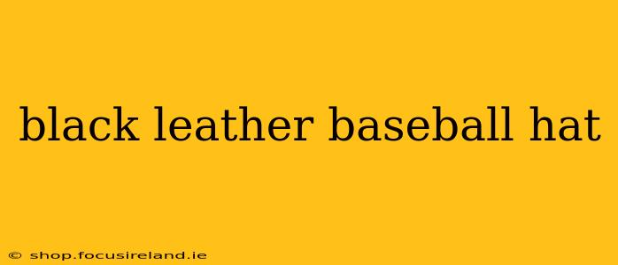 black leather baseball hat