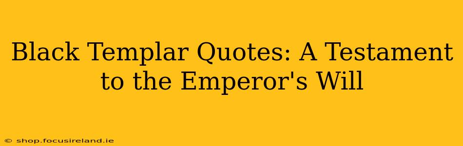 Black Templar Quotes: A Testament to the Emperor's Will