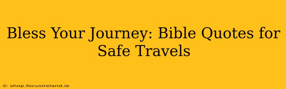 Bless Your Journey: Bible Quotes for Safe Travels