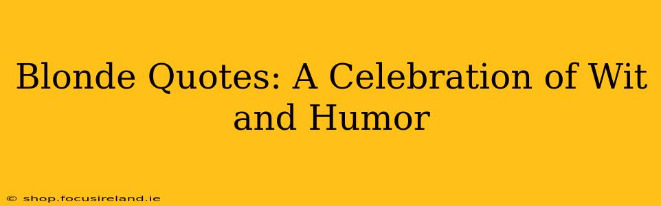 Blonde Quotes: A Celebration of Wit and Humor