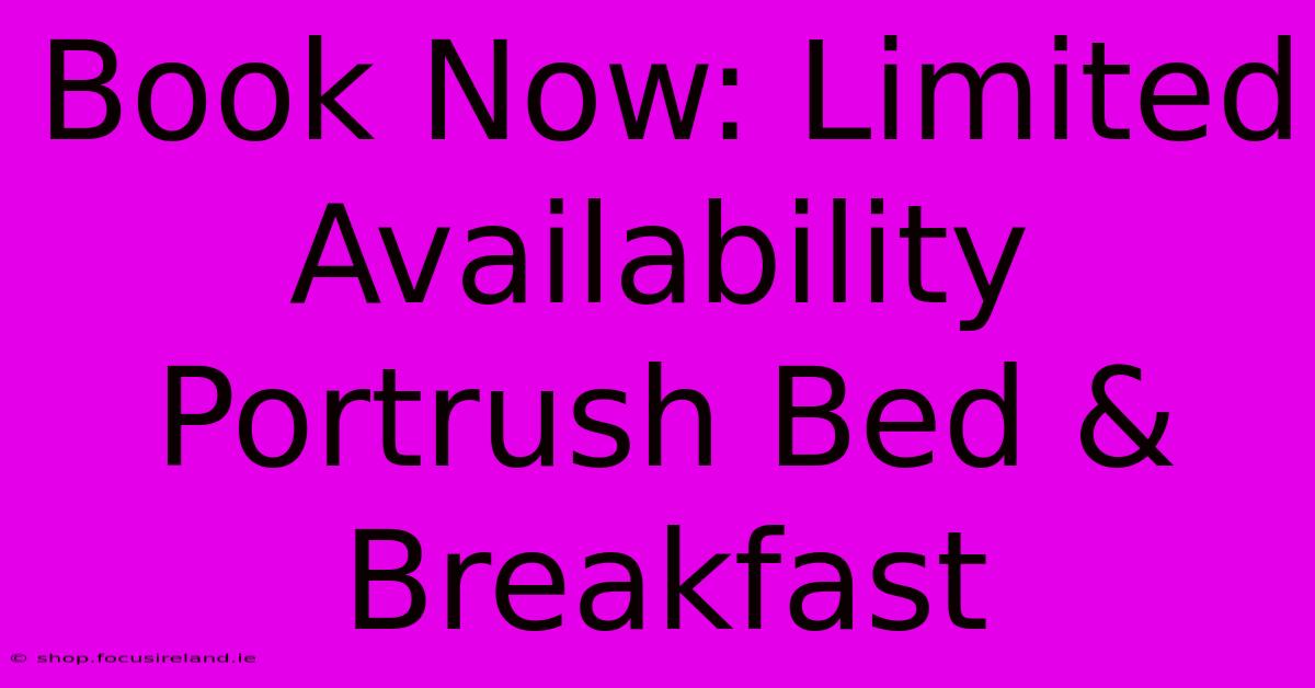 Book Now: Limited Availability Portrush Bed & Breakfast