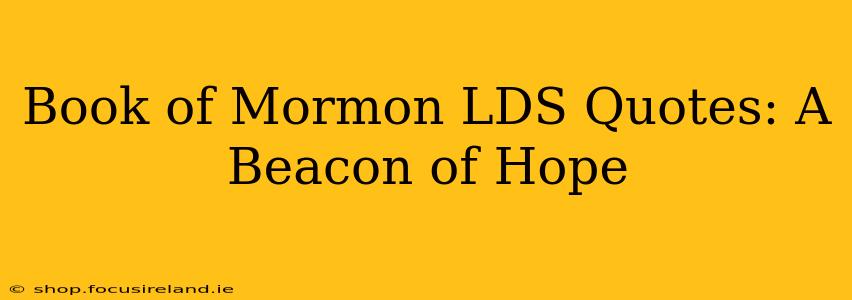 Book of Mormon LDS Quotes: A Beacon of Hope