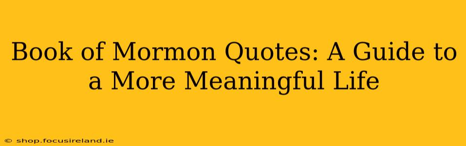 Book of Mormon Quotes: A Guide to a More Meaningful Life