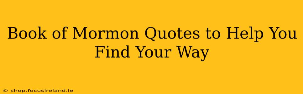 Book of Mormon Quotes to Help You Find Your Way