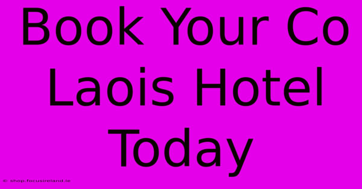 Book Your Co Laois Hotel Today