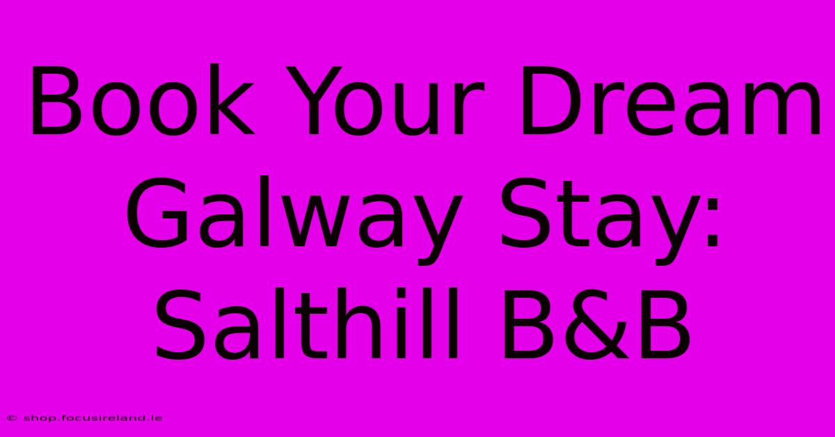 Book Your Dream Galway Stay: Salthill B&B