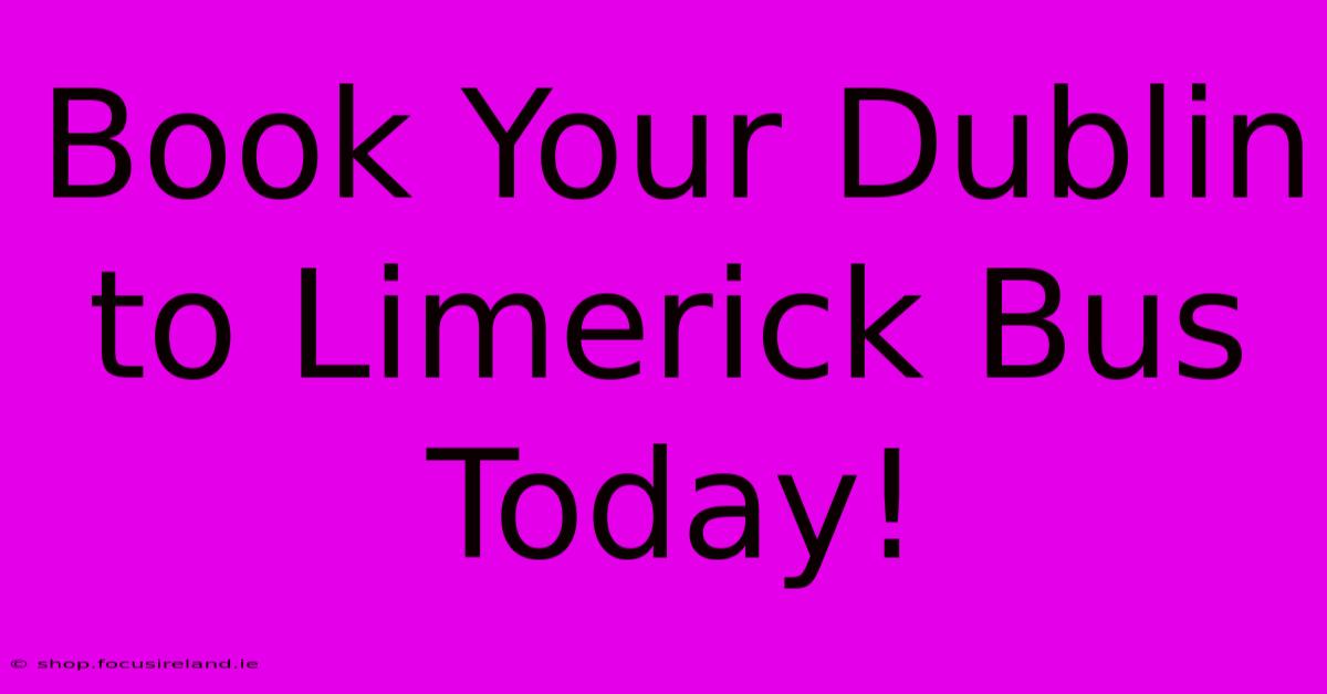 Book Your Dublin To Limerick Bus Today!