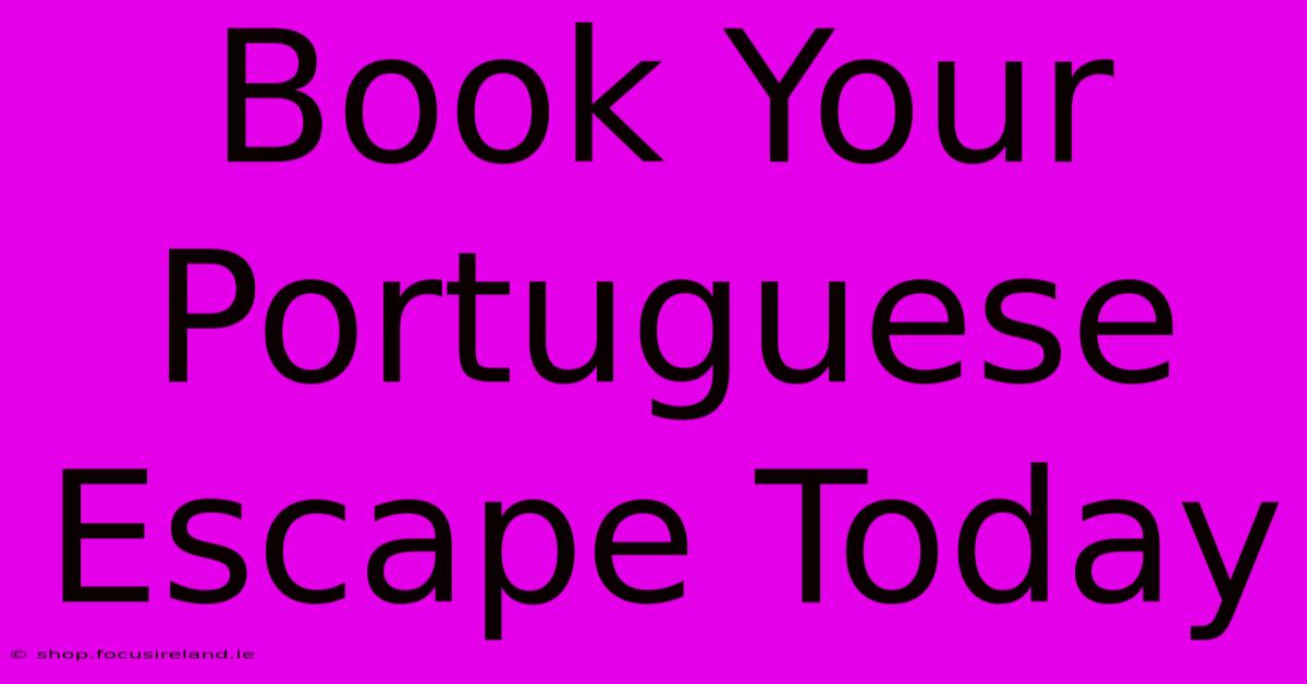 Book Your Portuguese Escape Today