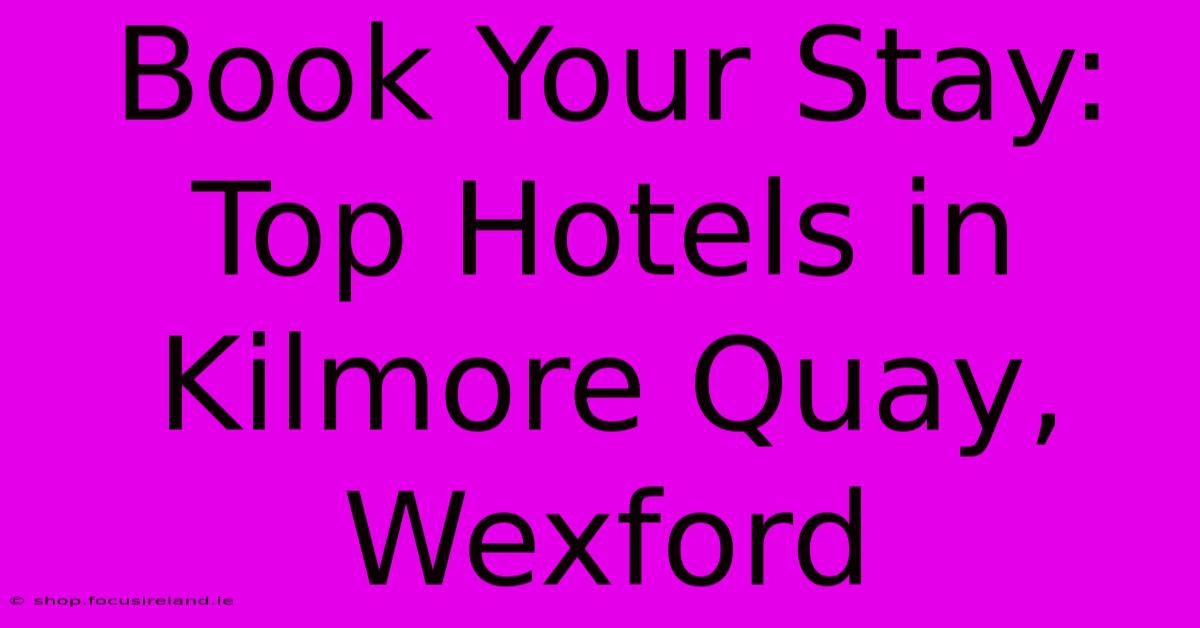 Book Your Stay: Top Hotels In Kilmore Quay, Wexford