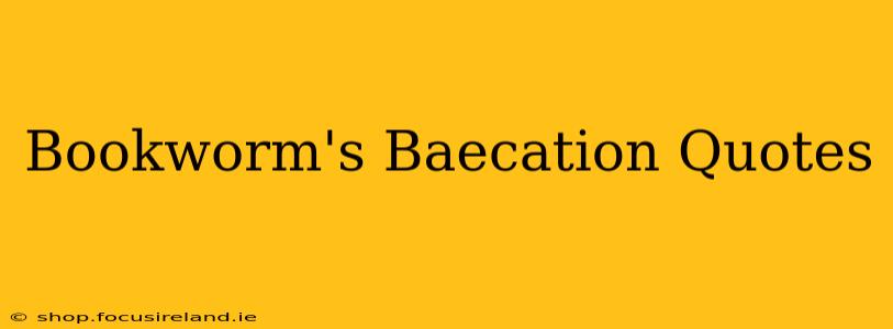 Bookworm's Baecation Quotes
