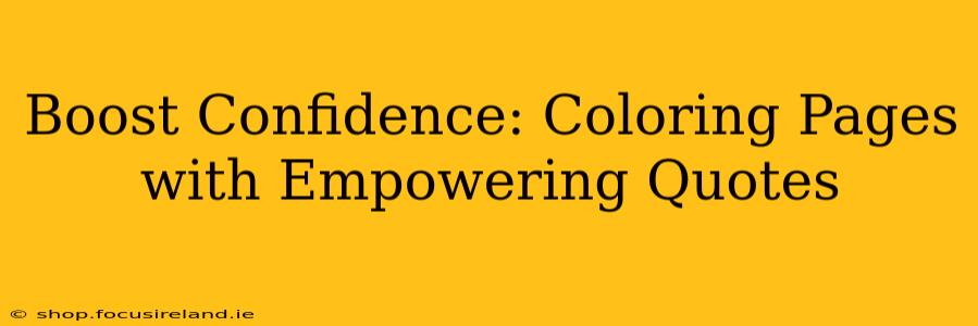 Boost Confidence: Coloring Pages with Empowering Quotes