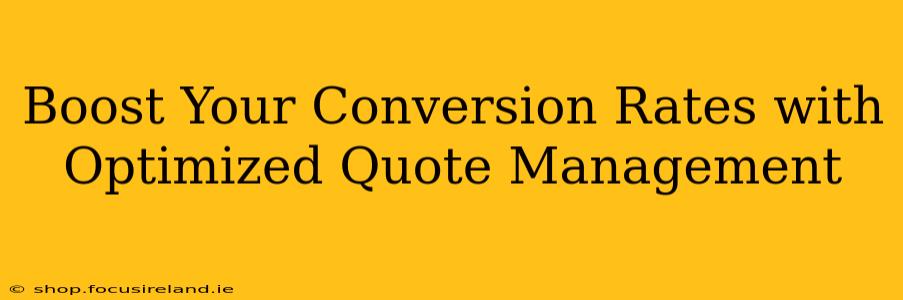 Boost Your Conversion Rates with Optimized Quote Management