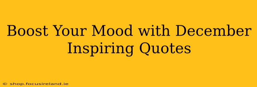 Boost Your Mood with December Inspiring Quotes