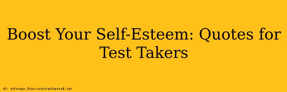Boost Your Self-Esteem: Quotes for Test Takers