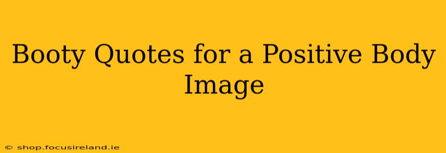 Booty Quotes for a Positive Body Image