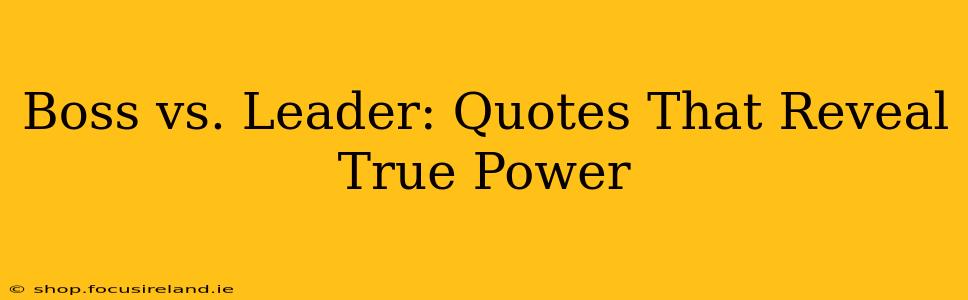 Boss vs. Leader: Quotes That Reveal True Power