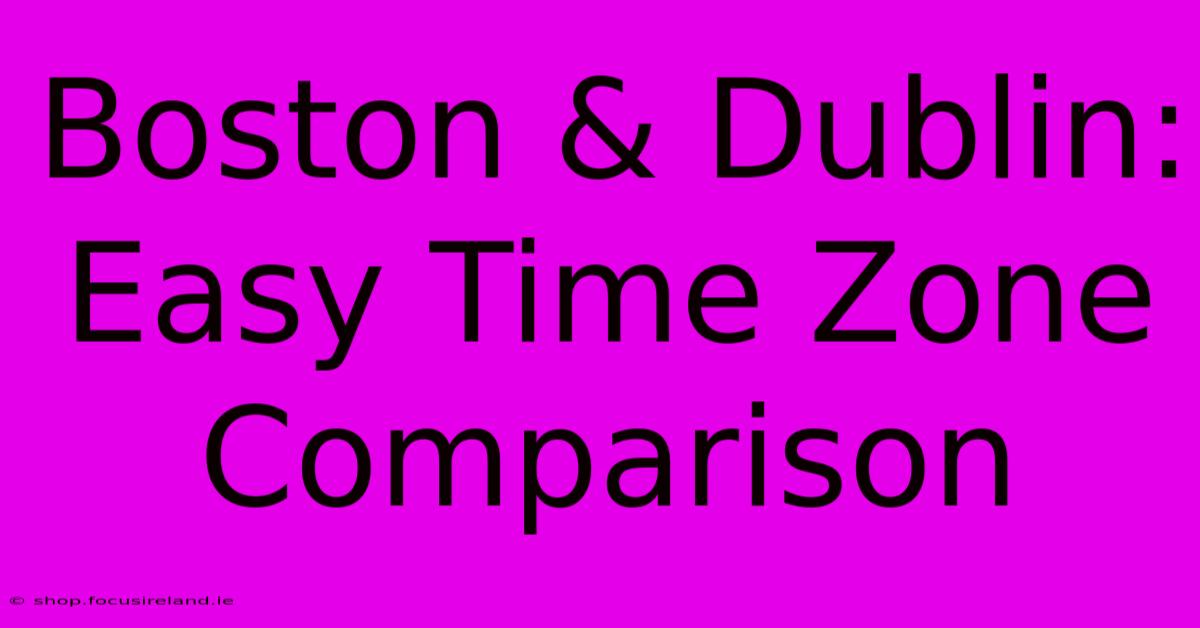 Boston & Dublin: Easy Time Zone Comparison