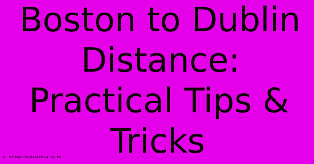 Boston To Dublin Distance: Practical Tips & Tricks