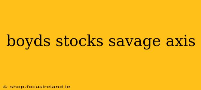 boyds stocks savage axis