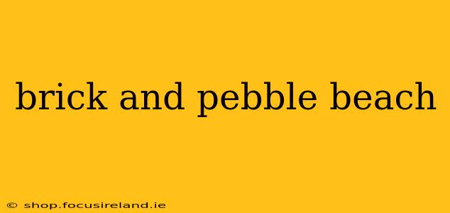 brick and pebble beach