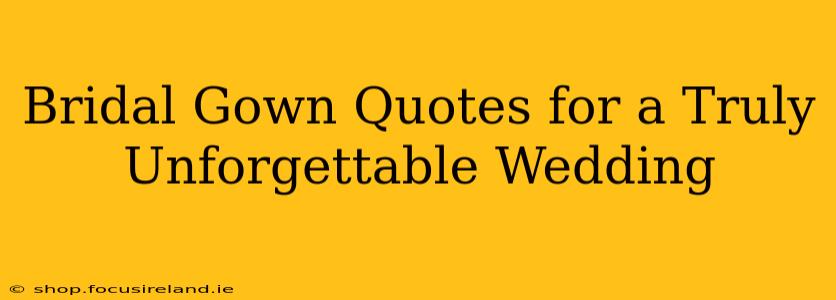 Bridal Gown Quotes for a Truly Unforgettable Wedding