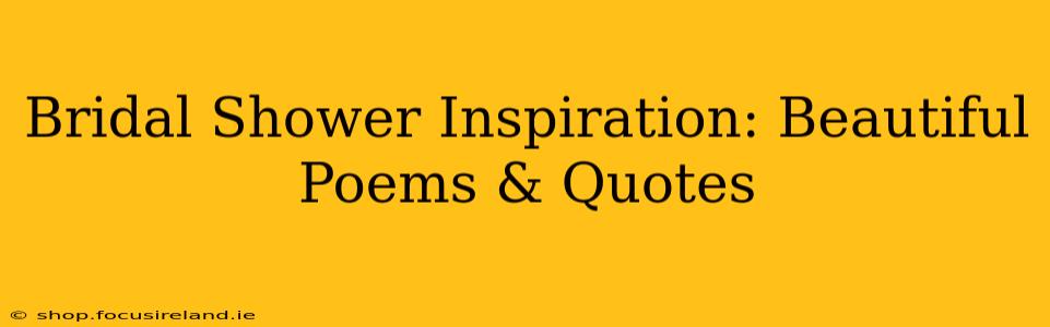 Bridal Shower Inspiration: Beautiful Poems & Quotes