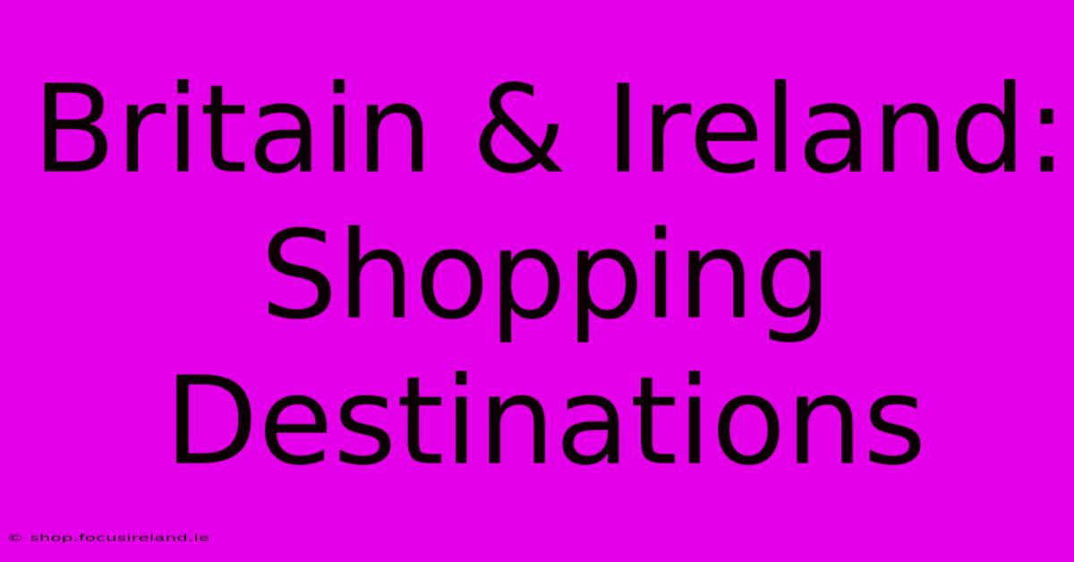 Britain & Ireland: Shopping Destinations