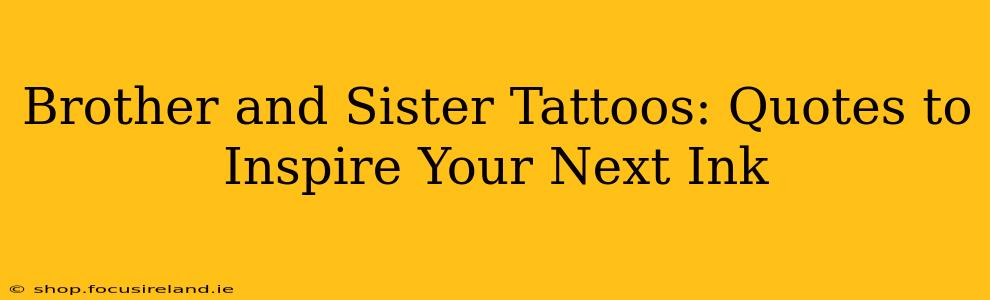 Brother and Sister Tattoos: Quotes to Inspire Your Next Ink