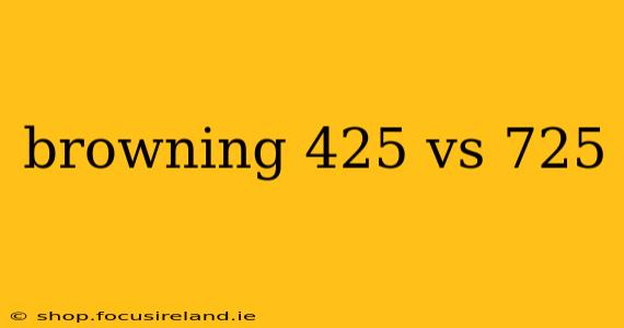 browning 425 vs 725