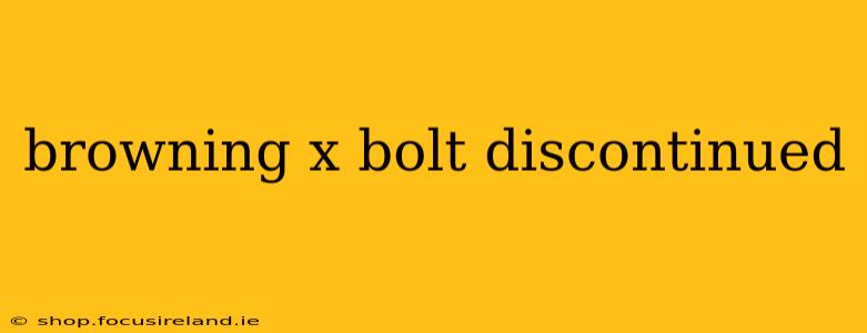 browning x bolt discontinued