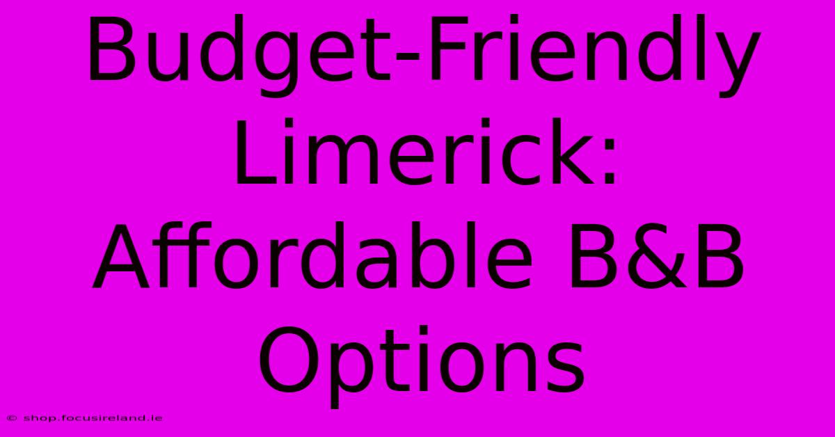 Budget-Friendly Limerick: Affordable B&B Options