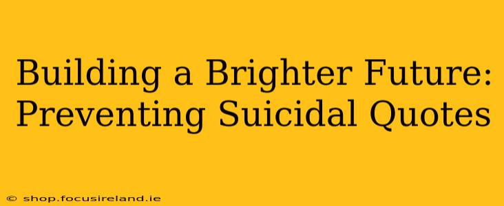 Building a Brighter Future: Preventing Suicidal Quotes