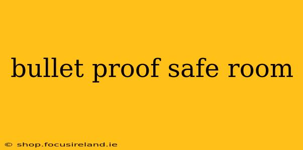 bullet proof safe room
