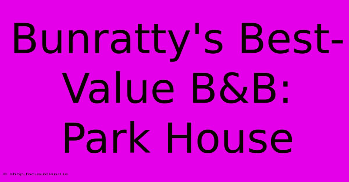 Bunratty's Best-Value B&B: Park House