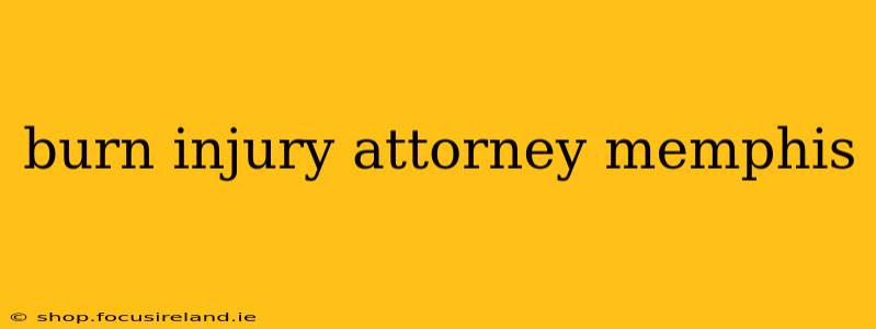 burn injury attorney memphis