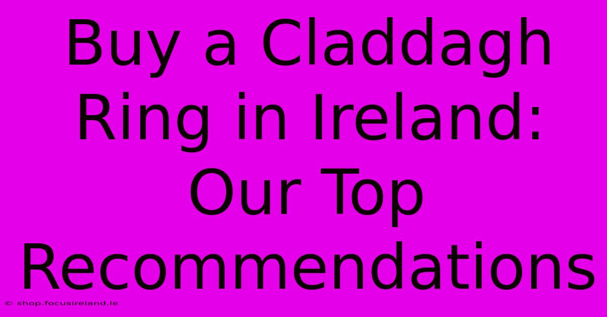 Buy A Claddagh Ring In Ireland: Our Top Recommendations