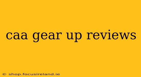 caa gear up reviews