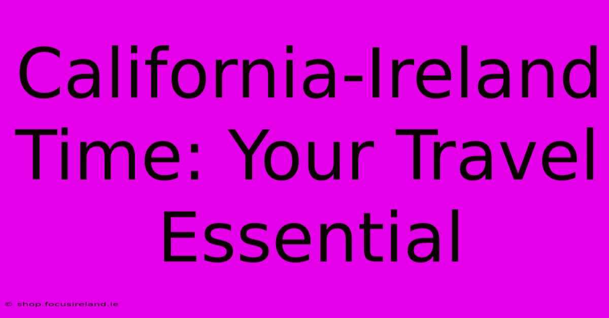 California-Ireland Time: Your Travel Essential