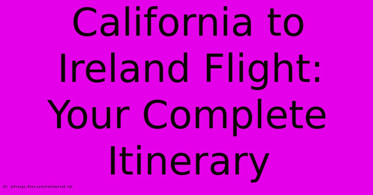 California To Ireland Flight:  Your Complete Itinerary