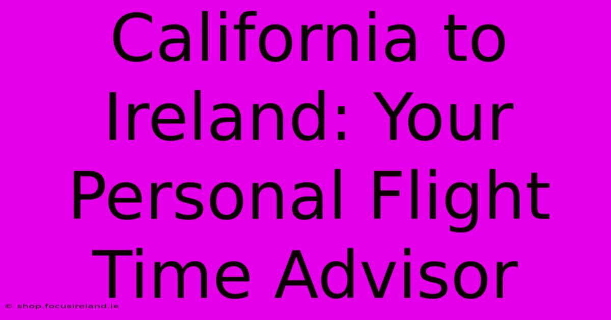 California To Ireland: Your Personal Flight Time Advisor