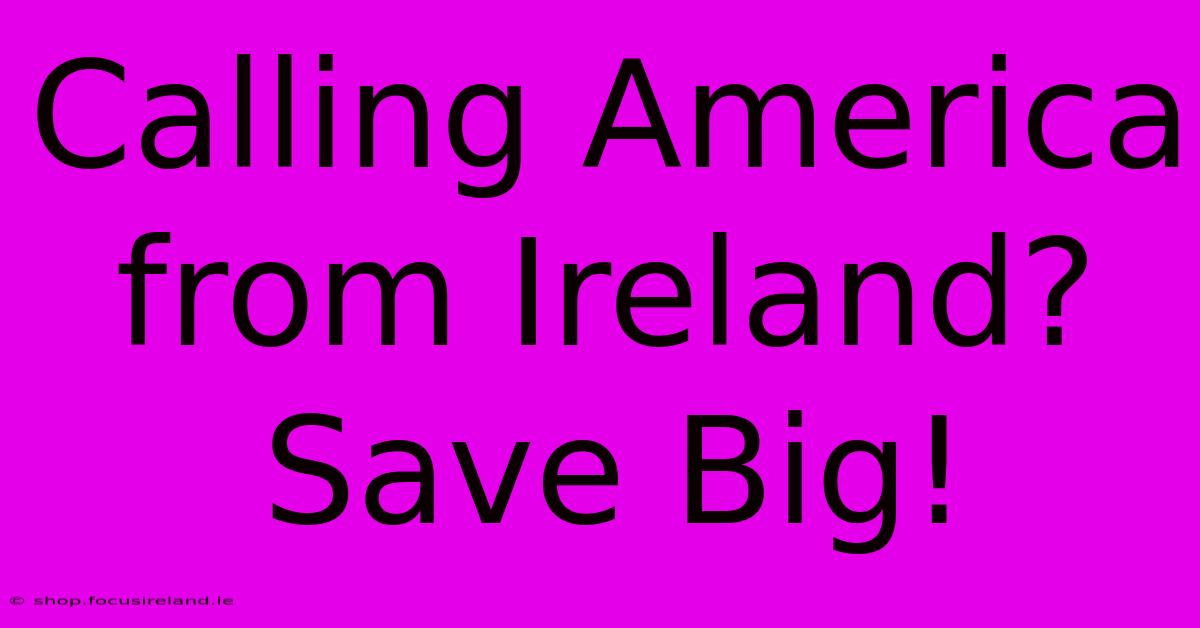 Calling America From Ireland? Save Big!