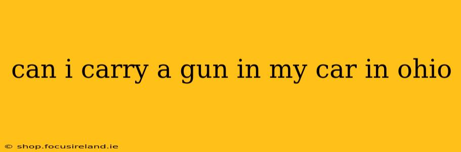 can i carry a gun in my car in ohio