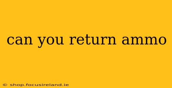 can you return ammo